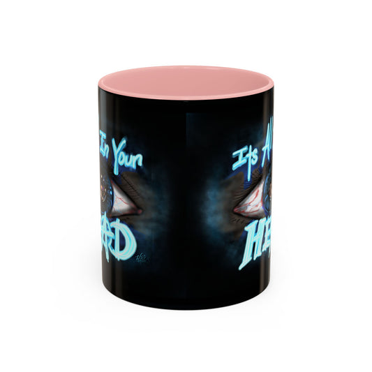 It's All In Your Head, 11/15oz Accent Mug, Gift for Mom, Mother's Day, Inspirational Quote, Coffee Lover