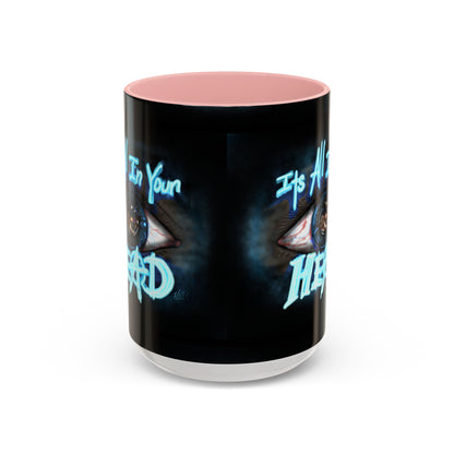 It's All In Your Head, 11/15oz Accent Mug, Gift for Mom, Mother's Day, Inspirational Quote, Coffee Lover